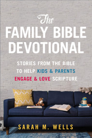 The Family Bible Devotional by Sarah M. Wells, 9781627078863