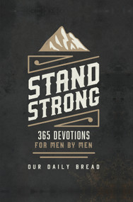 Stand Strong (365 Devotions for Men by Men) by Our Daily Bread, Daniel Ryan Day, Dave Branon, Bill Crowder, James Banks, Michael E. Wittmer, Sheridan Voysey, Marvin Williams, Our Daily Bread Ministries, David McCasland, David Roper, Tim Gustafson, 9781627079006