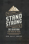 Stand Strong (365 Devotions for Men by Men) by Our Daily Bread, Daniel Ryan Day, Dave Branon, Bill Crowder, James Banks, Michael E. Wittmer, Sheridan Voysey, Marvin Williams, Our Daily Bread Ministries, David McCasland, David Roper, Tim Gustafson, 9781627079006