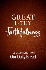 Great Is Thy Faithfulness (365 Devotions from Our Daily Bread) by Our Daily Bread, Dave Branon, Bill Crowder, Anne Cetas, David McCasland, Julie Ackerman Link, Marvin Williams, Our Daily Bread Ministries, Joseph M. Stowell, Mart DeHaan, 9781627079068