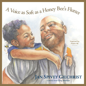 A Voice as Soft as a Honey Bee's Flutter (Inspired by Psalm 46) by Jan Spivey Gilchrist, 9781627079365