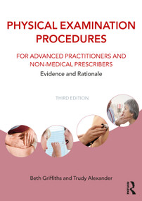 Physical Examination Procedures for Advanced Practitioners and Non-Medical Prescribers (Evidence and Rationale) by Beth Griffiths, Trudy Alexander, 9781032687360