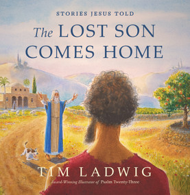 Stories Jesus Told: The Lost Son Comes Home by Tim Ladwig, 9781627079655