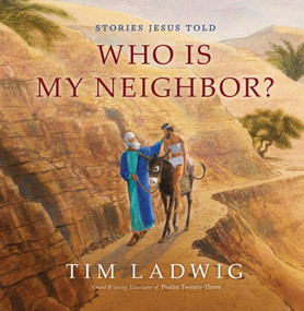 Stories Jesus Told: Who Is My Neighbor? by Tim Ladwig, 9781627079662
