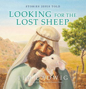 Stories Jesus Told: Looking for the Lost Sheep by Tim Ladwig, 9781627079679