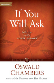 If You Will Ask (Reflections on the Power of Prayer) by Oswald Chambers, David McCasland, 9781627079815