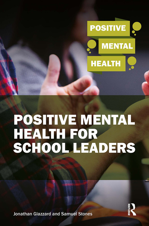 Positive Mental Health for School Leaders by Samuel Stones, Jonathan Glazzard, 9781913063016