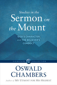 Studies in the Sermon on the Mount (God's Character and the Believer's Conduct) by Oswald Chambers, 9781627079853