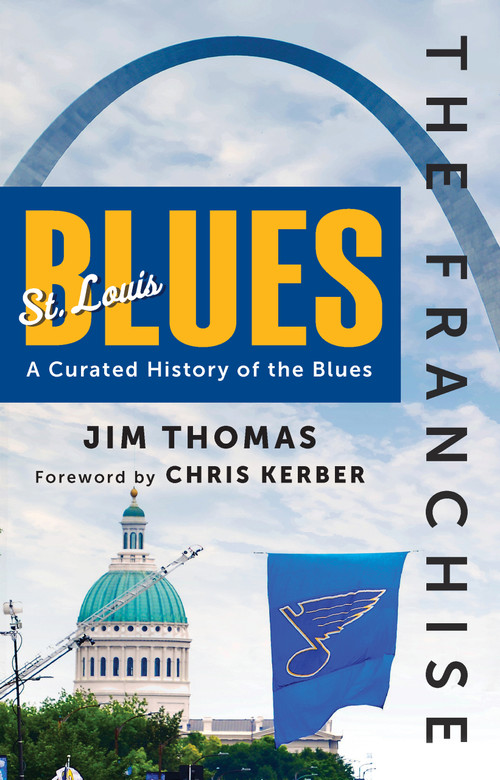 The Franchise: St. Louis Blues (A Curated History of the Blues) by Jim Thomas, 9781637276372