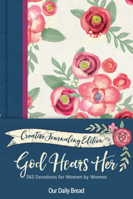 God Hears Her Creative Journaling Edition (365 Devotions for Women by Women) by Our Daily Bread Ministries, Amy Boucher Pye, Anne Cetas, Elisa Morgan, Xochitl Dixon, Regina Franklin, Julie Ackerman Link, Marlena Graves, Karen Wolfe, 9781640700802