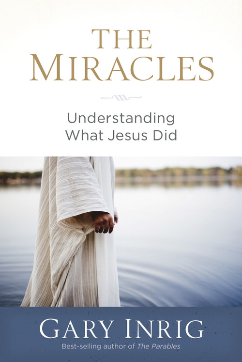 The Miracles (Understanding What Jesus Did) by Gary Inrig, 9781640700819