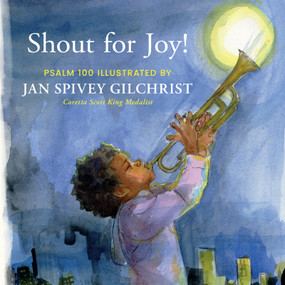 Shout for Joy! (Psalm 100 Illustrated by Jan Spivey Gilchrist) by Jan Spivey Gilchrist, 9781640701212