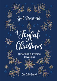 God Hears Her, A Joyful Christmas (31 Morning and Evening Devotions (A Daily Advent Devotional for Women with 2 Readings Per Day)) by Our Daily Bread, Anne Cetas, Elisa Morgan, Patricia Raybon, Xochitl Dixon, Lori Hatcher, Breonna Rostic, Our Daily Bread, 9781640701229