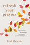 Refresh Your Prayers (Uncommon Devotions to Restore Power and Praise) by Lori Hatcher, 9781640701410