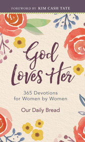 God Loves Her (365 Devotions for Women by Women (A Daily Bible Devotional for the Entire Year)) by Our Daily Bread, Kim Cash Tate, Xochitl Dixon, Lori Hatcher, Patricia Raybon, Amy Boucher Pye, Elisa Morgan, Our Daily Bread, Kirsten Holmberg, Laura L. Smith, 9781640701595