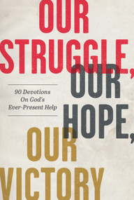 Our Struggle, Our Hope, Our Victory (90 Devotions on God's Ever-Present Help) by Matthew Parker, Willie Richardson, 9781640701601