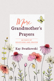 More Grandmother's Prayers (60 Days of Devotions and Prayer) by Kay Swatkowski, 9781640701632