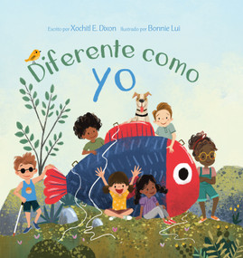 Diferente como yo (Spanish Edition) by Xochitl Dixon, Bonnie Lui, 9781640701649