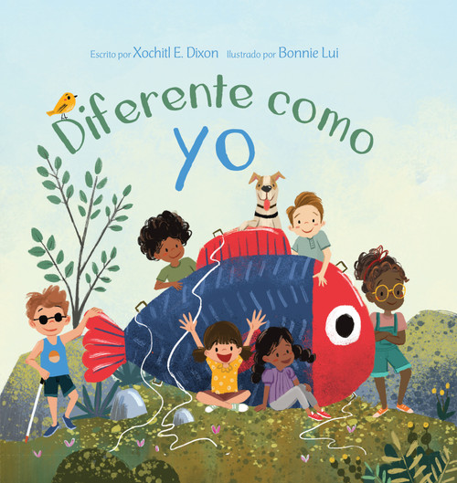 Diferente como yo (Spanish Edition) by Xochitl Dixon, Bonnie Lui, 9781640701649