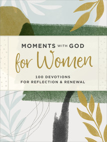 Moments with God for Women (100 Devotions for Reflection and Renewal) by Our Daily Bread, 9781640701717