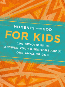Moments with God for Kids (100 Devotions to Answer Your Questions about Our Amazing God) by Our Daily Bread, Becky Kopitzke, 9781640701731