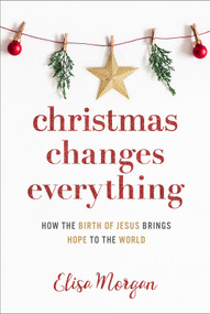 Christmas Changes Everything by Elisa Morgan, 9781640701892
