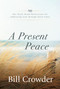 A Present Peace (90 Our Daily Bread Reflections for Embracing God's Truth through Hard Times) by Bill Crowder, Tim Gustafson, 9781640701946