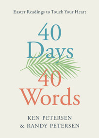 40 Days. 40 Words. (Easter Readings to Touch Your Heart) by Ken Petersen, Randy Petersen, 9781640702134