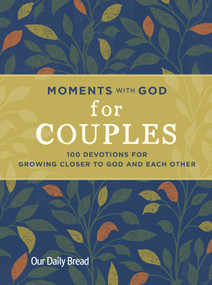 Moments with God for Couples (100 Devotions for Growing Closer to God and Each Other) by Our Daily Bread, Lori Hatcher, David Hatcher, 9781640702165