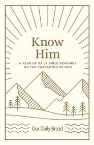 Know Him (A Year of Daily Bible Readings on the Character of God (A 365-Day Devotional on God's Attributes)) by Our Daily Bread, 9781640702189