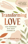 Transforming Love (How Friendship with Jesus Changes Us) by Amy Boucher Pye, 9781640702288