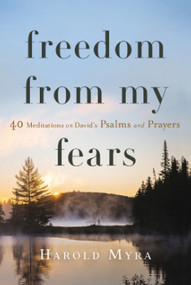 Freedom from My Fears (40 Meditations on David's Psalms and Prayers) by Harold Myra, 9781640702332
