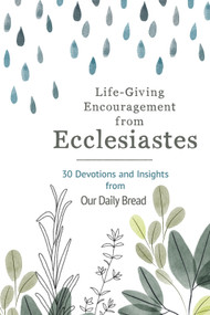 Life-Giving Encouragement from Ecclesiastes (30 Devotions and Insights from Our Daily Bread) by Our Daily Bread, 9781640702547