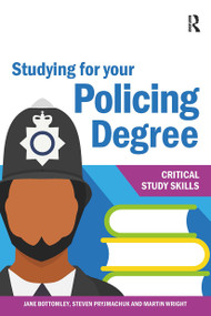 Studying for your Policing Degree by Jane Bottomley, Steven Pryjmachuk, Martin Wright, 9781913063177