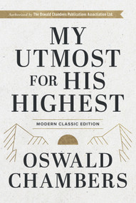 My Utmost for His Highest (Modern Classic Language Hardcover (365-Day Devotional using NIV)) by Oswald Chambers, Macy Halford, 9781640702554