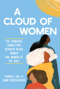 A Cloud of Women (The Powerful Connection between Black Women and Women of the Bible) by Georgia A. Hill, Diane Proctor Reeder, 9781640702578