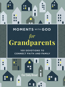 Moments with God for Grandparents (100 Devotions to Connect Faith and Family) by Our Daily Bread, 9781640702585