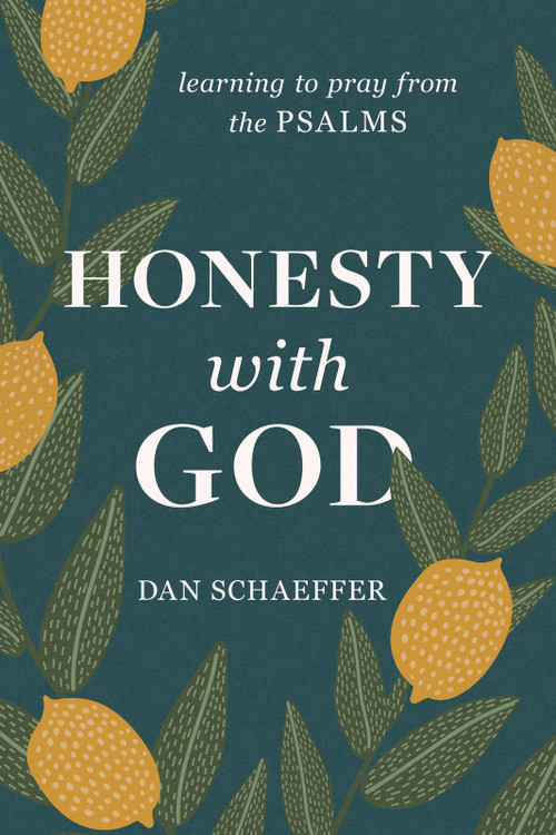 Honesty with God (Learning to Pray from the Psalms) by Dan Schaeffer, 9781640702592
