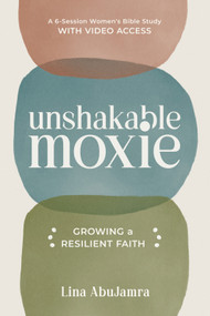 Unshakable Moxie (Growing a Resilient Faith, A 6-Session Women's Bible Study with Video Access) by Lina AbuJamra, 9781640702639