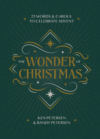 The Wonder of Christmas (25 Words and Carols to Celebrate Advent) by Ken Petersen, Randy Petersen, 9781640702707