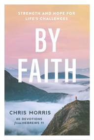 By Faith (Strength and Hope for Life's Challenges) by Chris Morris, 9781640702790