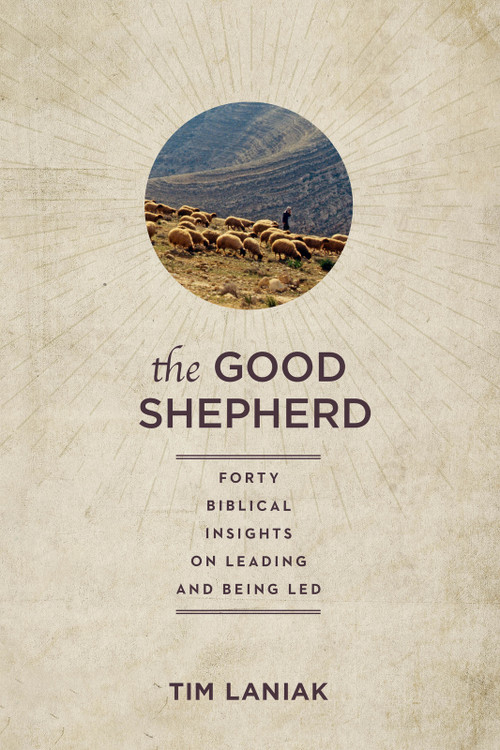 The Good Shepherd (Forty Biblical Insights on Leading and Being Led) by Timothy S. Laniak, 9781640702974