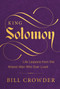 King Solomon (Life Lessons from the Wisest Man Who Ever Lived) by Bill Crowder, 9781640703032