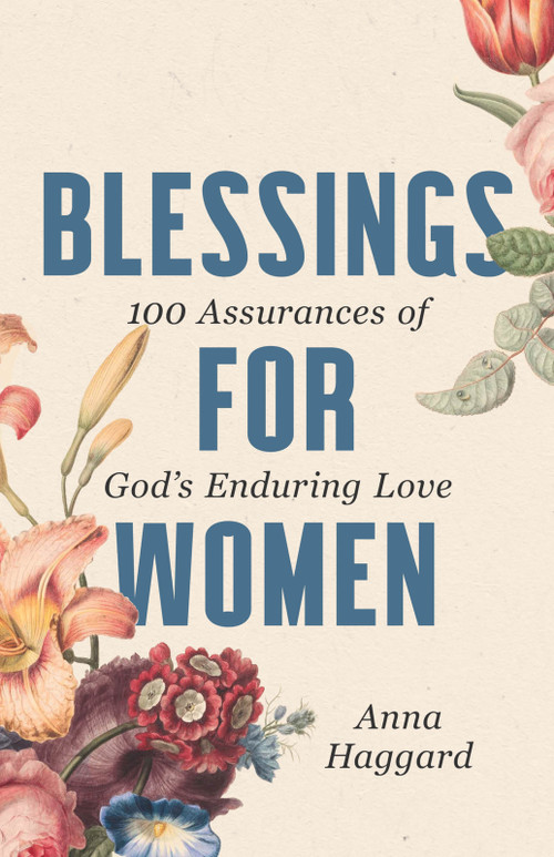 Blessings for Women (100 Assurances of God's Enduring Love) by Anna Haggard, 9781640703056