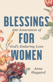 Blessings for Women (100 Assurances of God's Enduring Love) by Anna Haggard, 9781640703056