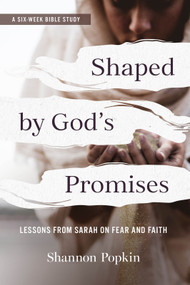 Shaped by God's Promises (Lessons from Sarah on Fear and Faith) by Shannon Popkin, 9781640703070
