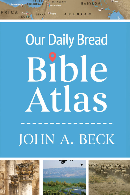 Our Daily Bread Bible Atlas by John A. Beck, 9781640703230