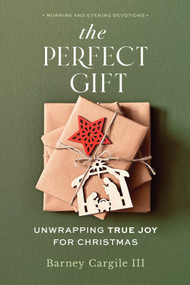 The Perfect Gift (Unwrapping True Joy for Christmas) by Barney Cargile III, 9781640703377