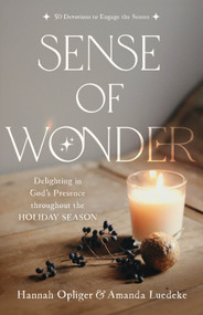 Sense of Wonder (Delighting in God's Presence throughout the Holiday Season) by Hannah Opliger, Amanda Luedeke, 9781640703391