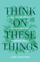 Think on These Things (60 Thoughtful Devotions for Renewed Peace) by Lori Hatcher, 9781640703674